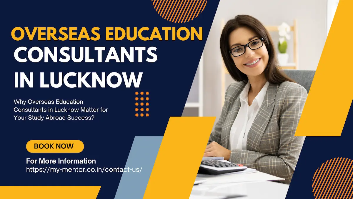 Why Overseas Education Consultants in Lucknow Matter for Your Study Abroad Success?
