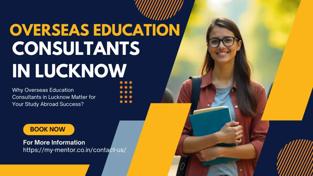 Why Overseas Education Consultants in Lucknow Matter